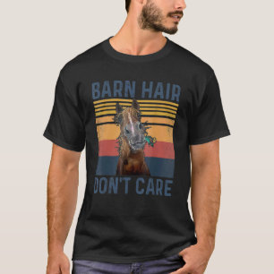 Barn Hair Don't Care Rancher Horse Riding Horseman T-Shirt