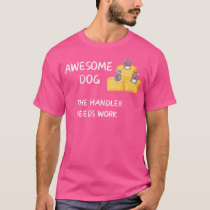 Barn Hunt Coffee Awesome Dog Handler Needs Work T-Shirt