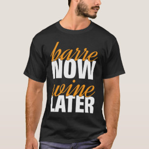 Barre Now Wine Later  Working out Pilates Workout  T-Shirt