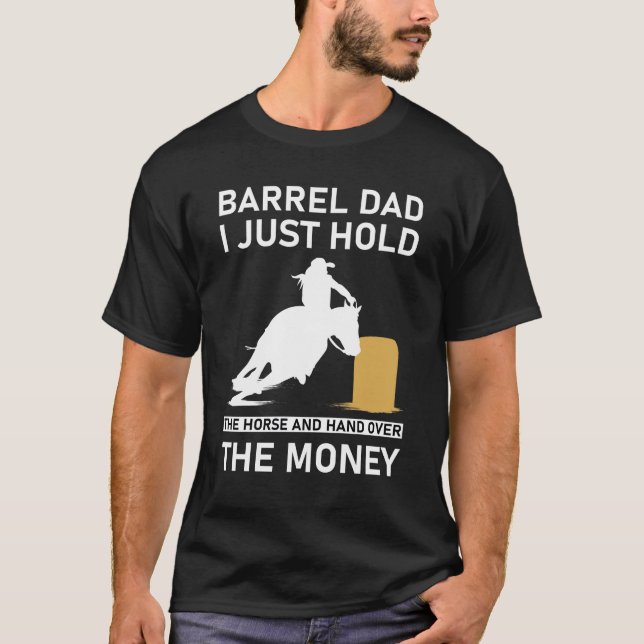 Barrel Dad I Just Hold The Horse and hand  T-Shirt (Front)