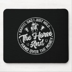 Barrel Dad I Just Hold The Horse Funny Horseback R Mouse Mat