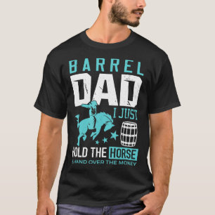 Barrel Racer Dad  Barrel Dad I Just Hold The Horse T-Shirt