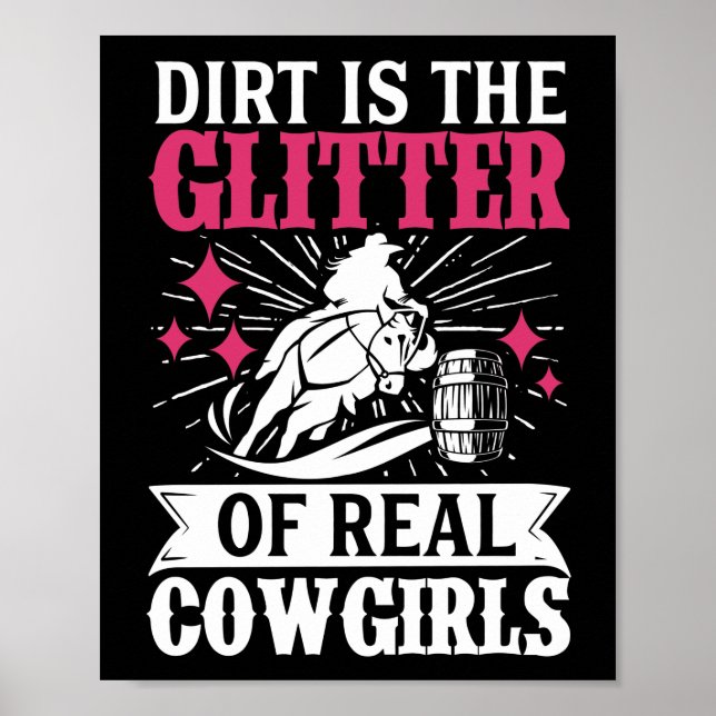 Barrel Racer Dirt Is The Glitter Of Real Cowgirls Poster (Front)