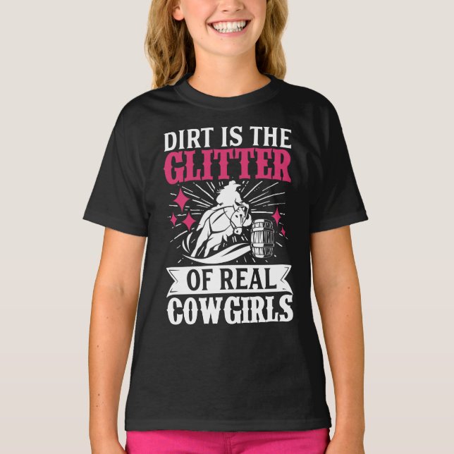 Barrel Racer Dirt Is The Glitter Of Real Cowgirls T-Shirt (Front)