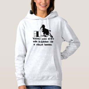 Barrel Racer Don't Win Buckles for a Clean House Hoodie