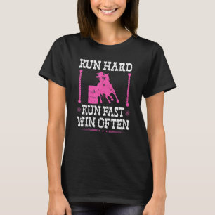 Barrel Racer Run Hard Win Often Cowgirl Rodeo Barr T-Shirt