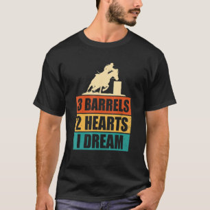 Barrel Racing 3 Barrels 2 Hearts 1 Dream Horse R T-Shirt