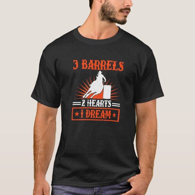 Barrel Racing  3 Barrels 2 Hearts 1 Dream  Horse R T-Shirt (Front)