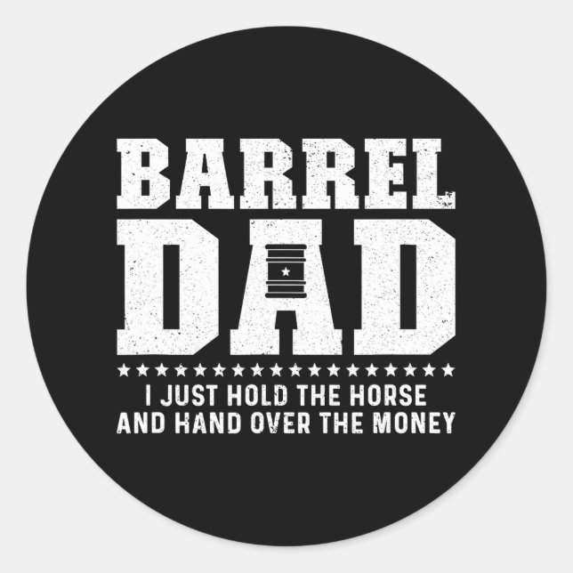 Barrel Racing Dad Hold The Horse Dad Of A Barrel Classic Round Sticker (Front)