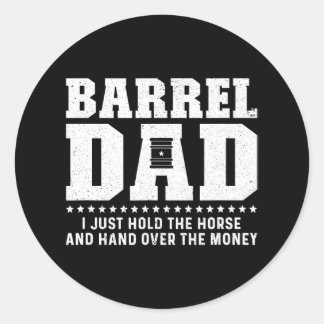 Barrel Racing Dad Hold The Horse Dad Of A Barrel Classic Round Sticker