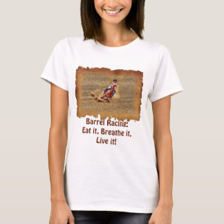 Barrel Racing - Eat, Breathe, Live it! T-Shirt