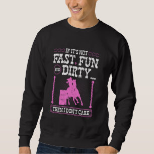 Barrel Racing Fast Fun Dirty, Cowgirl Rodeo Barrel Sweatshirt