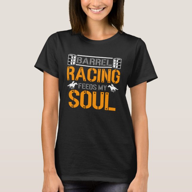 Barrel Racing Feeds My Soul Loves Horse Riding Bar T-Shirt (Front)