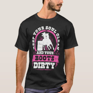 Barrel Racing Keep Your Soul Clean Boots Dirty Rod T-Shirt
