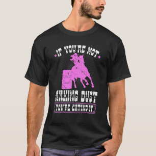 Barrel Racing Making Dust Eating It Rodeo Cowgirl T-Shirt