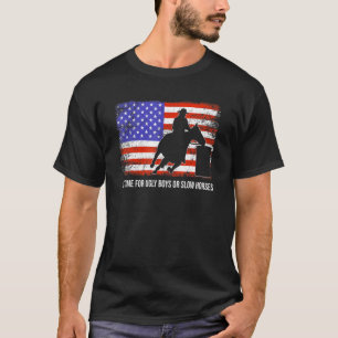 Barrel Racing No Time For Ugly Boys Or Slow Horses T-Shirt