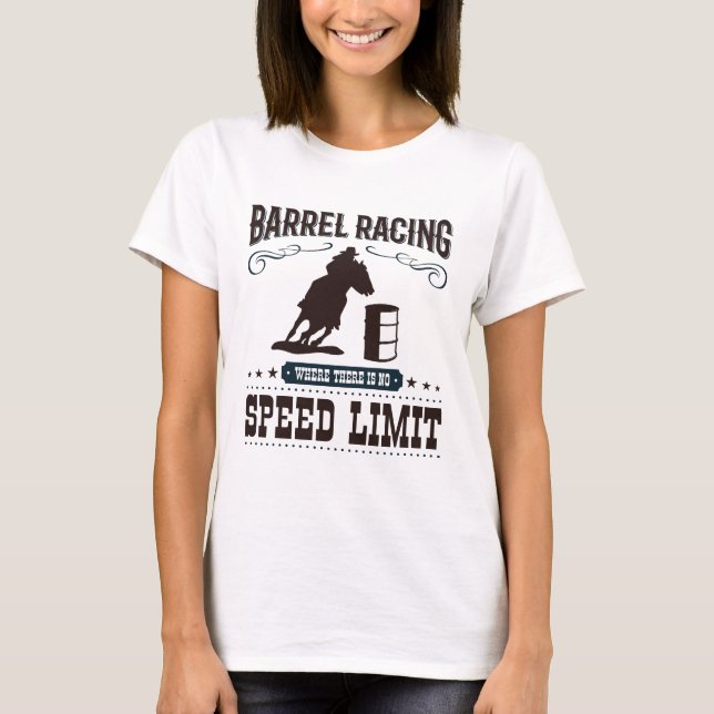 Barrel Racing Where There Is No Speed Limit T-Shirt (Front)
