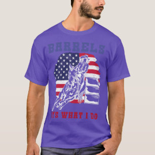 Barrels Its What I DO I Horseback Riding 4 T-Shirt