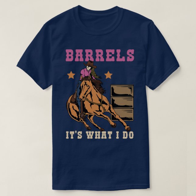 Barrels Its What I DO I Horseback Riding T-Shirt (Design Front)
