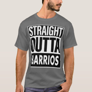 Barrios Name Straight Outta Barrios T-Shirt