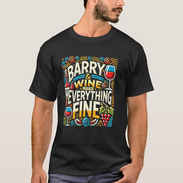 BARRY And Wine Make Everything Fine T-Shirt Name B (Front)