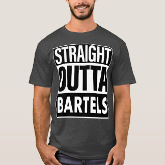 Bartels Name Straight Outta Bartels T-Shirt