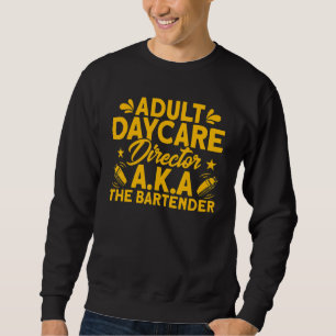 Bartender Adult Daycare Director Sweatshirt