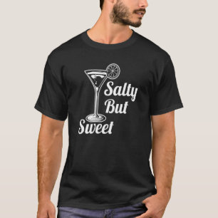 Bartender Alcohol Martini Margarita Salty but Swee T-Shirt