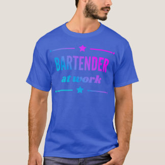 Bartender At Work For The Best Bartender Girl Ever T-Shirt