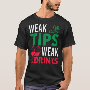 Bartender Bar Tipping  Sarcastic Weak Tips Weak Dr T-Shirt