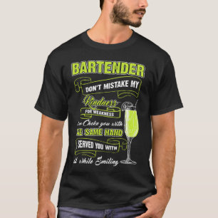 Bartender - Bartender Dont Mistake My Kindness For T-Shirt
