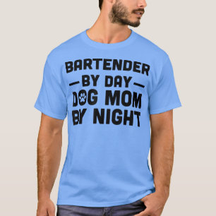 Bartender By Day Dog Mum By Night T-Shirt