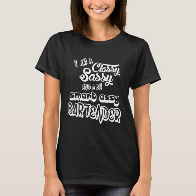 Bartender Classy Sassy Smart Assy - Bartending Gif T-Shirt (Front)