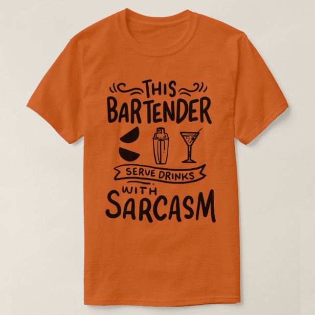 Bartender Drinks with Sarcasm T-Shirt (Design Front)