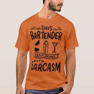 Bartender Drinks with Sarcasm T-Shirt