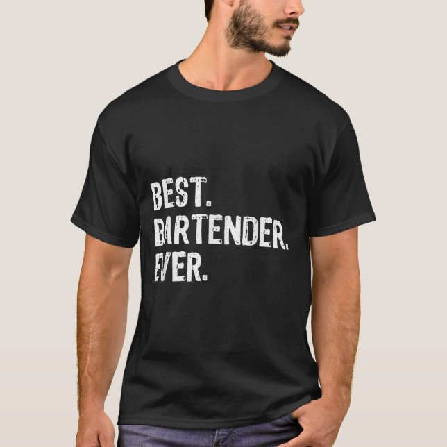 Bartender Ever Bartending Funny Gift Christmas  T-Shirt (Front)