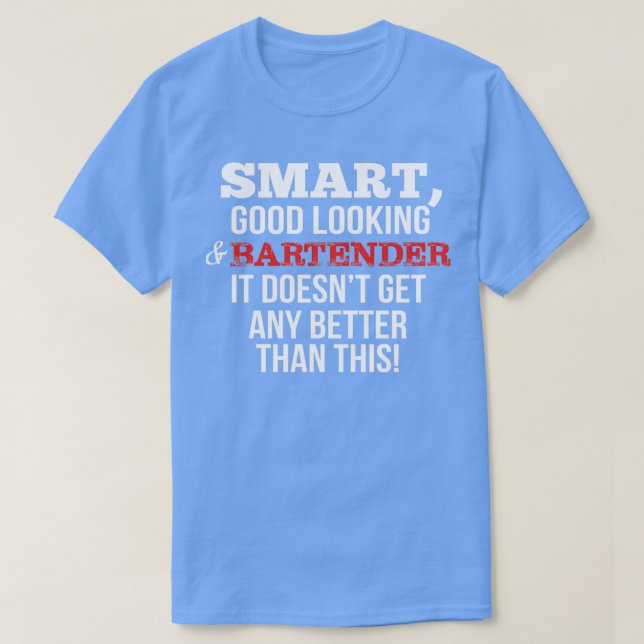 Bartender Funny Gift SmartGood Looking T-Shirt (Design Front)