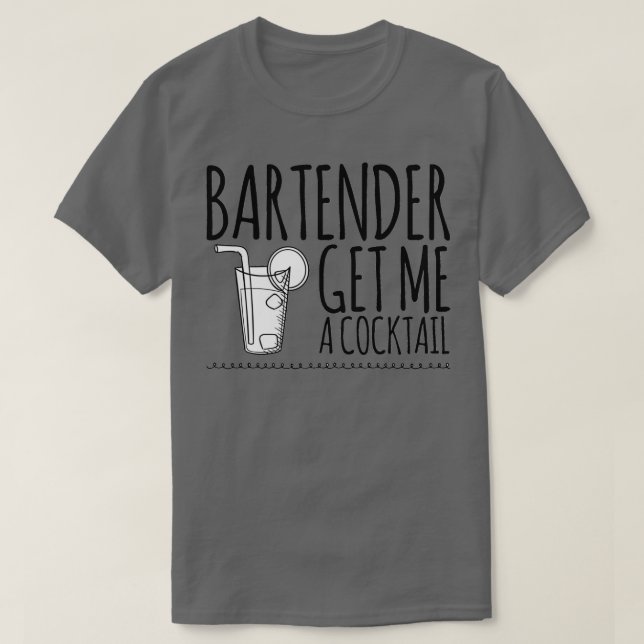 Bartender Get Me a Cocktail 2 T-Shirt (Design Front)