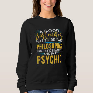 Bartender Has To Be Philosopher Psychiatrist And P Sweatshirt