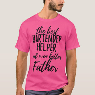 Bartender Helper Father Funny Gift Idea for Dad Ga T-Shirt