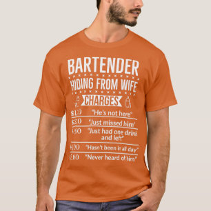 Bartender Hiding From Wife Charges Funny T-Shirt