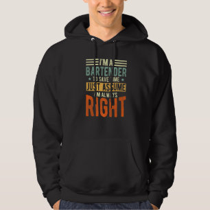 Bartender I´m always right Bartender Hoodie
