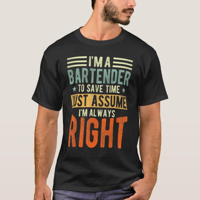 Bartender  I´m always right  Bartender T-Shirt (Front)