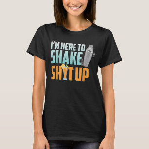 Bartender Im Here To Shake Up Alcohol Cocktail Sha T-Shirt