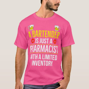 Bartender Is Just A Pharmacist With A Limited Inve T-Shirt