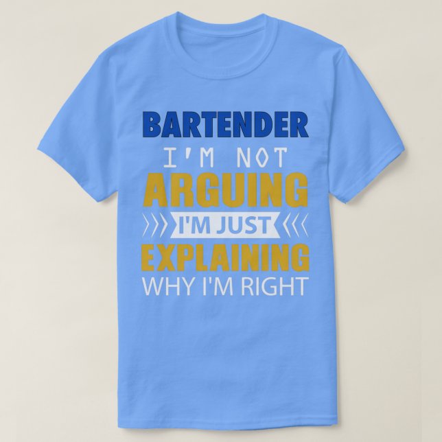 BARTENDER Ix27m not Arguing Ix27m just explaining  T-Shirt (Design Front)