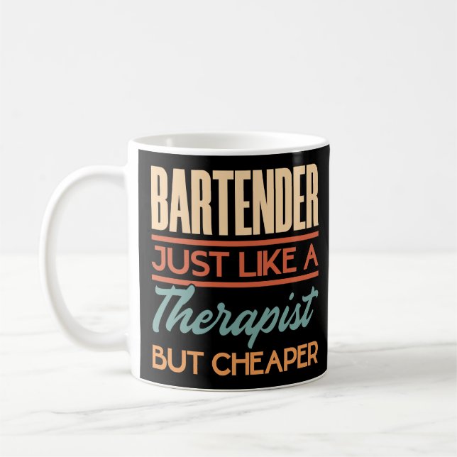 Bartender Just Like A Therapist But Cheaper Coffee Mug (Left)