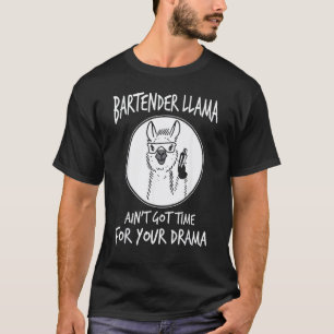 Bartender Llama Ain't Got Time For Your Drama Lla T-Shirt