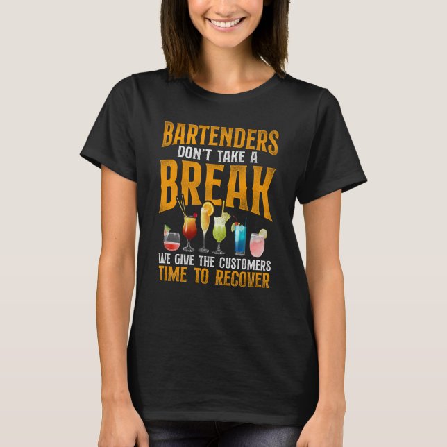 Bartender Mixologist Bartenders Don't Take A Break T-Shirt (Front)