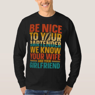 Bartender Mixologist Be Nice To Your Bartender We T-Shirt
